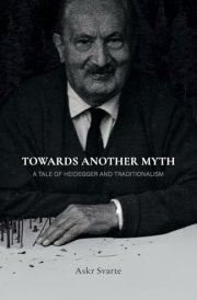 Towards Another Myth A Tale of Heidegger and Traditionalism cover image
