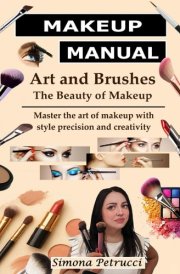 Art and Brushes - The Magic of Makeup - Complete Guide to Makeup: Techniques, Secrets and Tips for Perfect Makeup. Complete Guide to Professional Makeup Techniques and Tools. All the Information on Make-up, Mascara, Eye Shadow, Lipstick, Blush, Ecc. cover image