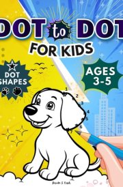 Dot to Dot for Kids Ages 3-5: 100 Connect the Dots Puzzles with Animals, Vehicles, and More – Includes Fun Sentences and Numbers 1-50 for Preschoolers (Dot to Dot Books for Kids) cover image