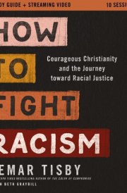 How to Fight Racism Study Guide Plus Streaming Video Courageous Christianity and the Journey Toward Racial Justice cover image