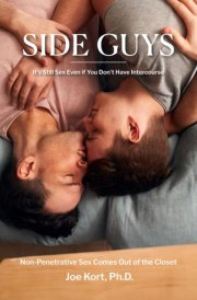 Side Guys: It’s Still Sex Even if You Don’t Have Intercourse: Non-Penetrative Sex Comes Out of the Closet cover image