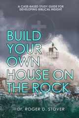 Build Your Own House on the Rock: A Case-Based Study Guide for Developing Biblical Insight cover image