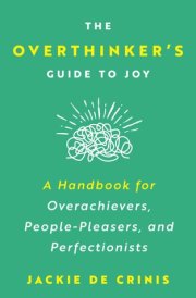 The Overthinker's Guide To Joy A Handbook for Overachievers, People-Pleasers, and Perfectionists cover image