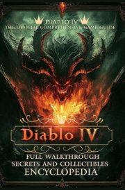 DIABLO IV: THE OFFICIAL COMPREHENSIVE GAME GUIDE - Full Walkthrough, Secrets and Collectibles - ENCYCLOPEDIA cover image