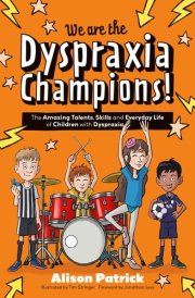 We Are the Dyspraxia Champions! The Amazing Talents, Skills and Everyday Life of Children with Dyspraxia cover image