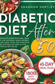 Diabetic Diet After 50: Complete Guide with 1800+ Days of Low Glycemic Index Recipes, 45-Day Meal Plan, and Practical Tips for Healthy and Active Living After Age 50 cover image