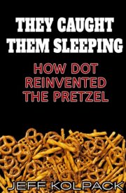 They Caught Them Sleeping How Dot Reinvented the Pretzel cover image