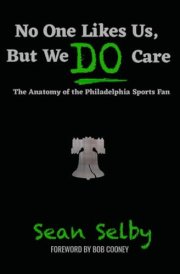 No One Likes Us, But We DO Care The Anatomy of the Philadelphia Sports Fan cover image