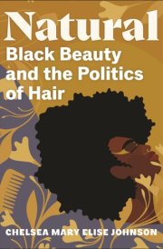 Natural Black Beauty and the Politics of Hair cover image