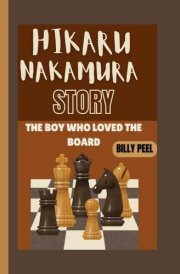 Hikaru Nakamura Story - The Boy Who Loved The Board cover image