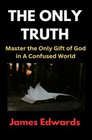 The Only Truth Master the Only Gift of God in A Confused World cover image