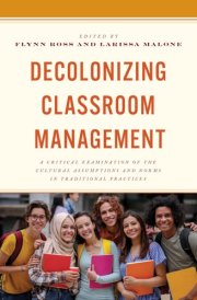 Decolonizing Classroom Management A Critical Examination of the Cultural Assumptions and Norms in Traditional Practices cover image