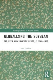 Globalizing the Soybean Fat, Feed, and Sometimes Food, C. 1900-1950 cover image