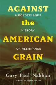 Against the American Grain A Borderlands History of Resistance cover image