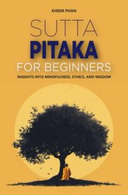 Sutta Pitaka for Beginners - Insights Into Mindfulness, Ethics, and Wisdom cover image