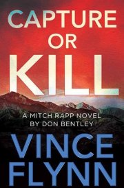 Capture Or Kill A Mitch Rapp Novel by Don Bentley cover image