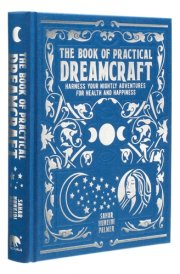 The Book of Practical Dreamcraft Harness Your Nightly Adventures for Health and Happiness cover image
