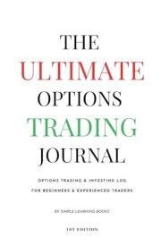 The Ultimate Options Trading Journal: Investing Log For Beginners & Experienced Traders cover image