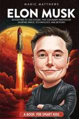 Elon Musk: A Book For Smart Kids - Rocketing to the Future: The Visionary Innovator Shaping Space, Technology, and Beyond cover image