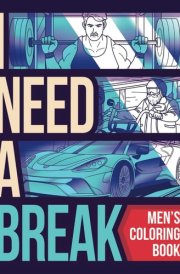 I Need a Break - A Coloring Book for Men: 57 Easy, Hand-Drawn Large Illustrations for Adults and Seniors, Perfect for Relaxation and Stress-Relief - A ... Featuring Sports, Cars, Nature, and Scenery cover image