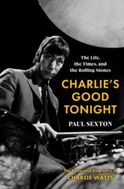 Charlie's Good Tonight The Life, the Times, and the Rolling Stones: The Authorized Biography of Charlie Watts cover image