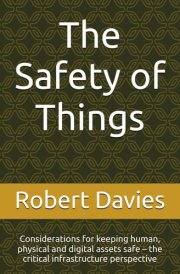 The Safety of Things Considerations for Keeping Human, Physical and Digital Assets Safe - the Critical Infrastructure Perspective cover image