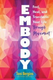 Embody Feel, Heal, and Transform Your Life Through Movement cover image
