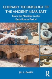 Culinary Technology of the Ancient Near East From the Neolithic to the Early Roman Period cover image