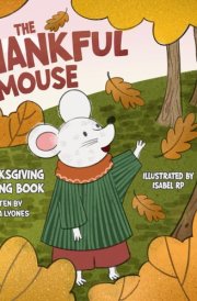 The Thankful Mouse: A Thanksgiving Counting Journey for Kids Ages 2-5 cover image
