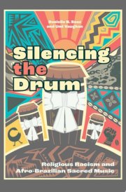 Silencing the Drum Religious Racism and Afro-Brazilian Sacred Music cover image