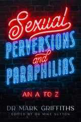 Sexual Perversions and Paraphilias An A to Z cover image