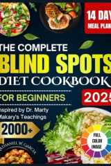 The Complete Blind Spots Diet Cookbook for Beginners 2025: Easy Delicious Recipes Inspired by Dr. Marty Makary's Teachings with Health Benefits, ... Size, Meal Plan, Full Color Image and More cover image