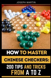 How to Master Chinese Checkers: 200 Tips and Tricks from A to Z cover image
