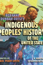 Roxanne Dunbar-Ortiz's Indigenous Peoples' History of the United States A Graphic Interpretation cover image