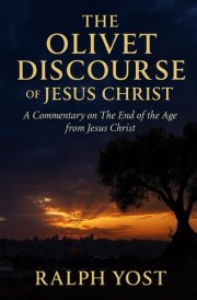 The Olivet Discourse of Jesus Christ: A Commentary on The End of the Age from Jesus Christ cover image