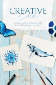 Creative Calm Drawing, Painting and Gentle Crafts for Mindfulness and Inner Peace cover image
