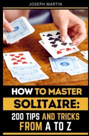 How to Master Solitaire: 200 Tips and Tricks from A to Z cover image
