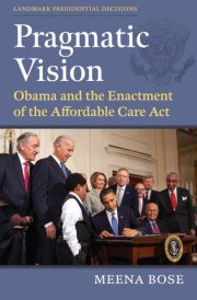 Pragmatic Vision Obama and the Enactment of the Affordable Care Act cover image