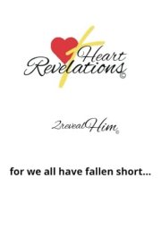 Heart Revelations 2revealHim For We All Have Fallen Short... cover image