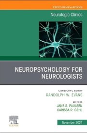 Neuropsychology for Neurologists, an Issue of Neurologic Clinics cover image