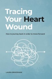 Tracing Your Heart Wound: How to Journey Back in Order to Move Forward cover image