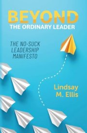 Beyond The Ordinary Leader The No-Suck Leadership Manifesto cover image