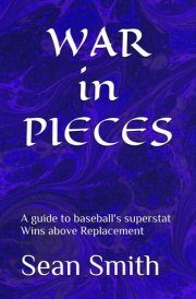 WAR in PIECES: A guide to baseball's superstat Wins above Replacement cover image