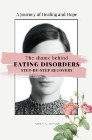 The Shame Behind EATING DISORDERS: STEP-BY-STEP RECOVERY cover image