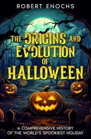 The Origins and Evolution of Halloween - A Comprehensive History of the World's Spookiest Holiday cover image