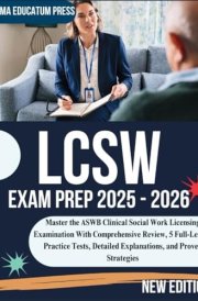 LCSW Exam Prep 2025 - 2026: Master the ASWB Clinical Social Work Licensing Examination With Comprehensive Review, 5 Full-Length Practice Tests, Detailed Explanations, and Proven Strategies cover image