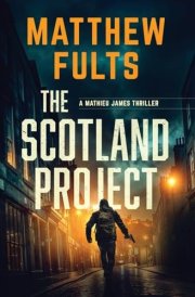 The Scotland Project A Mathieu James Thriller cover image
