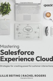 Mastering Salesforce Experience Cloud Strategies for Creating Powerful Customer Interactions cover image