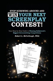 Stop Screwing Around and WIN Your Next Screenplay Contest! - the Step-By-Step Guide to Winning Hollywood's Biggest Screenwriting Competitions Your Step-By-Step Guide to Winning the World's Biggest Screenwriting Competitions cover image