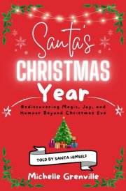 Santa's Christmas Year: A modern journey to a successful year. Amusing and heart-warming. A book to be enjoyed by adults, which is sure to put you in the festive spirit. cover image